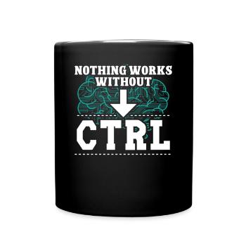 Software Developer Nothing Works Without CTRL Geek - Full Colour Mug - black - Front