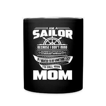Sailor Sailor I Don't Mind Hard Work - Full Colour Mug - black - Front
