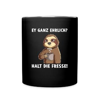 Ey ganz ehrlich? Halt die Fresse Ironie Fluchen - Tasse einfarbig - Schwarz - Vorne