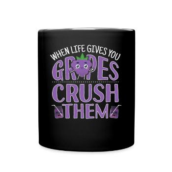 When Life Gives You Grapes Crush Them - Tasse einfarbig - Schwarz - Vorne