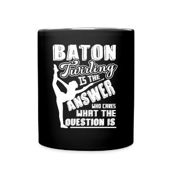 Baton Twirling Baton Twirling Is The Answer - Full Colour Mug - black - Front