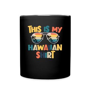 Dies ist mein hawaiianisches Hemd Aloha Luau Hawai - Tasse einfarbig - Schwarz - Vorne