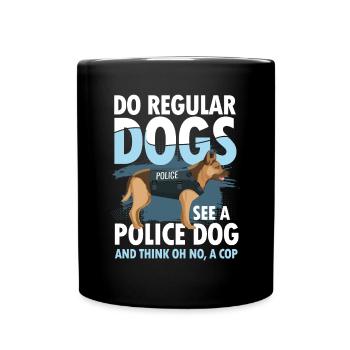 Do Regular Dogs See A Police Dog A Cop - Tasse einfarbig - Schwarz - Vorne