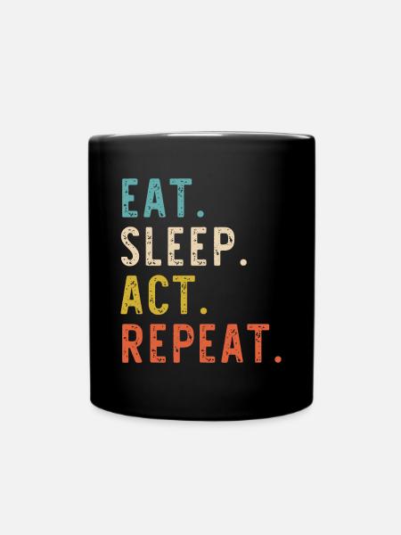 Eat Sleep Act Repeat Schauspieler Schauspieler Schauspieler - Tasse einfarbig - Schwarz