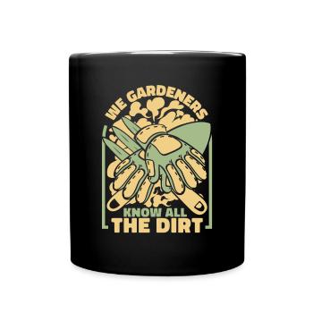 We Gardeners Know All The Dirt Allotment Garden - Full Colour Mug - black - Front