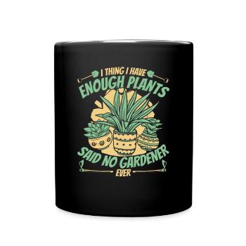 I Thing I have Enough Plants Horticulture Gardener - Full Colour Mug - black - Front