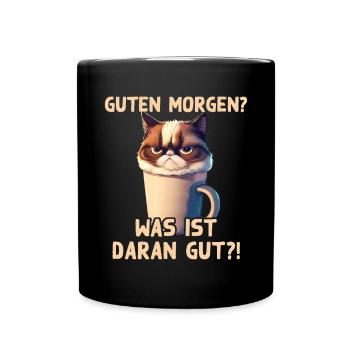 Guten Morgen, was ist daran gut?! Lustiger Spruch - Tasse einfarbig - Schwarz - Vorne