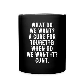 What do we want A cure for Tourette When do we wan - Full Colour Mug - black - Front