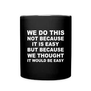 Wir tun dies nicht, weil es einfach ist, sondern weil wir - Tasse einfarbig - Schwarz - Vorne