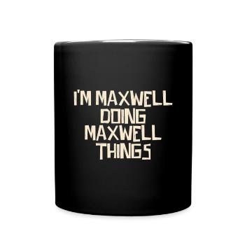 I'm Maxwell doing Maxwell things - Tasse einfarbig - Schwarz - Vorne