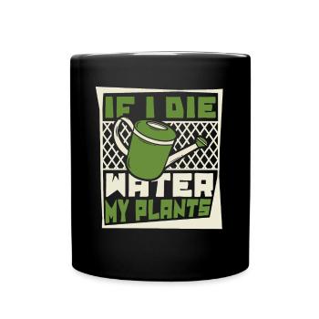 If I Die Water My Plants Gartenbau Kleingarten - Tasse einfarbig - Schwarz - Vorne