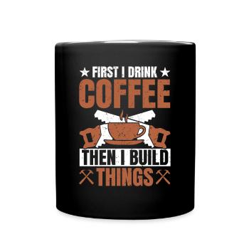 Drink Coffee Build Things - Tischler Schreiner & - Full Colour Mug - black - Front
