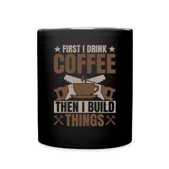 Drink Coffee Build Things - Tischler Schreiner & - Full Colour Mug - black - Front