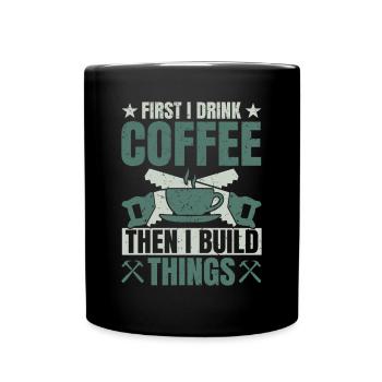 Drink Coffee Build Things - Tischler Schreiner & - Full Colour Mug - black - Front