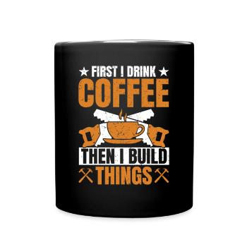 Drink Coffee Build Things - Tischler Schreiner & - Full Colour Mug - black - Front