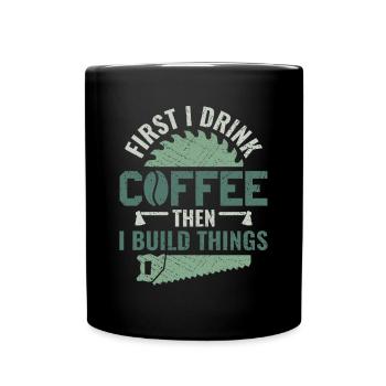 Drink Coffee Build Things - Tischler Schreiner & - Full Colour Mug - black - Front