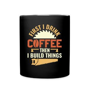 Drink Coffee Build Things - Tischler Schreiner & - Full Colour Mug - black - Front