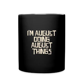 I'm august doing august things - Tasse einfarbig - Schwarz - Vorne