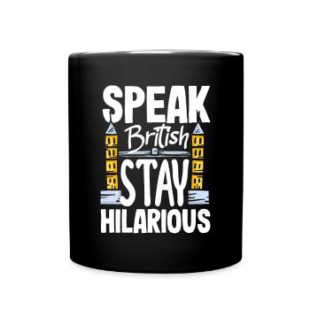Speak British Stay Hilarious Fake British Accent - Tasse einfarbig - Schwarz - Vorne