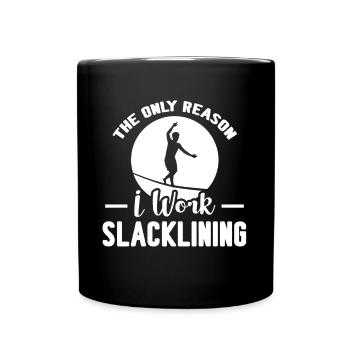 Slacklining The Only Reason I Work Slacklining - Full Colour Mug - black - Front