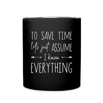 To save time let's just assume I know everything - Full Colour Mug - black - Front
