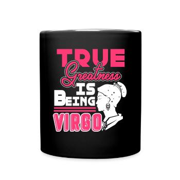 Virgo True Greatness Is Being Virgo Horoscope - Full Colour Mug - black - Front