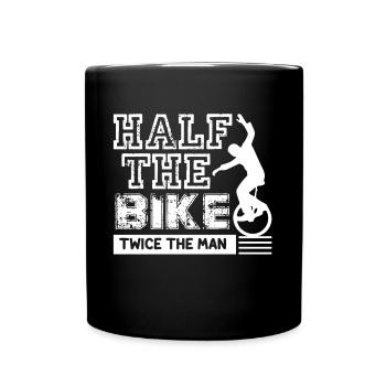 Unicycling Unicycle Half The Bike Twice The Man - Full Colour Mug - black - Front