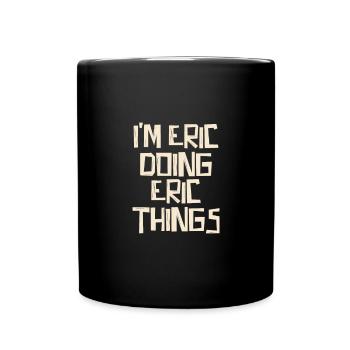 I'm Eric doing Eric things - Tasse einfarbig - Schwarz - Vorne