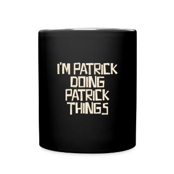Je suis Patrick en train de faire des choses à Patrick - Mug uni - noir - Devant