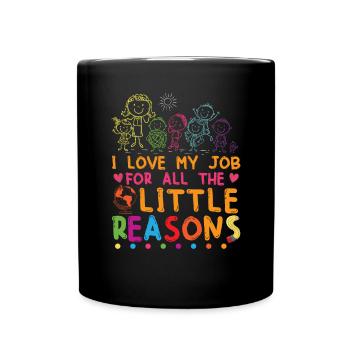 I Love My Job For All The Little Reasons | Teacher - Full Colour Mug - black - Front