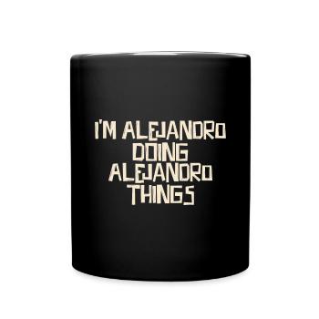 I'm Alejandro doing Alejandro things - Full Colour Mug - black - Front
