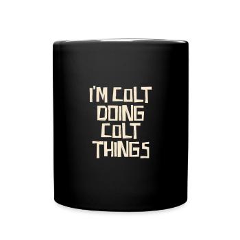 I'm Colt doing Colt things - Tasse einfarbig - Schwarz - Vorne