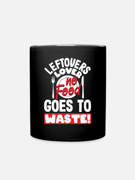 Leftovers Lover, No Food Goes to Waste! Waste No - Tasse einfarbig - Schwarz