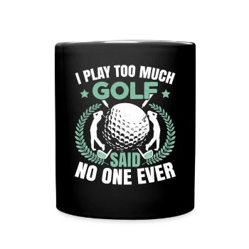 I Play Too Much Golf - Full Colour Mug - black - Front