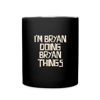 I'm Bryan doing Bryan things - Tasse einfarbig - Schwarz - Vorne
