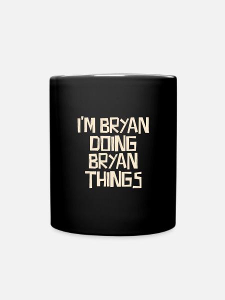 I'm Bryan doing Bryan things - Tasse einfarbig - Schwarz