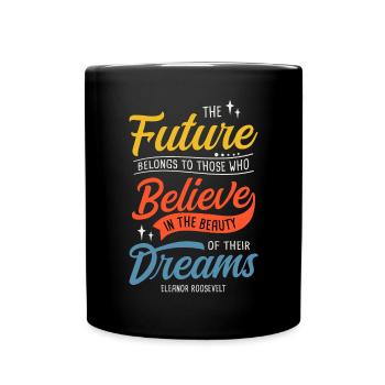 Future Belongs To Those Who Believe In The Beauty - Tasse einfarbig - Schwarz - Vorne