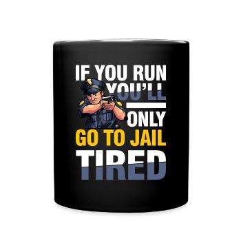 If You Run You'll Only Go To Jail Tired - Tasse einfarbig - Schwarz - Vorne