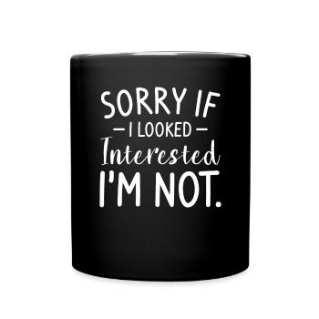 Sorry If I Looked Interested I'm Not Sarcasm Humor - Full Colour Mug - black - Front