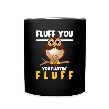 Fluff You You Fluffin' Fluff Bird Lover Owl Enthus - Tasse einfarbig - Schwarz - Vorne