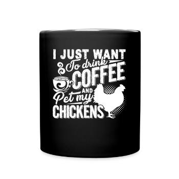 Chicken Drink Coffee And Pet My Chickens - Full Colour Mug - black - Front
