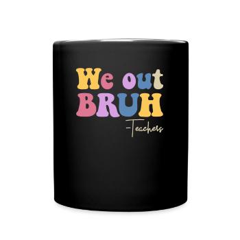 Wir out bruh Lehrer letzten Tag des Schullehrers - Tasse einfarbig - Schwarz - Vorne