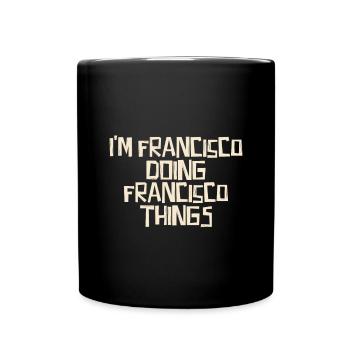 I'm Francisco doing Francisco things - Full Colour Mug - black - Front