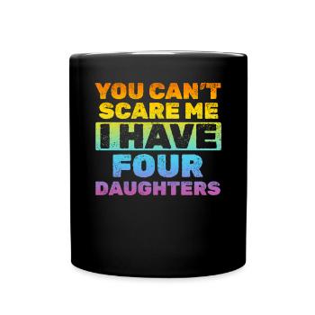 You Can't Scare Me I Have Four Daughters - Dad Of - Tasse einfarbig - Schwarz - Vorne