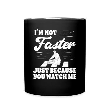I'm not faster just because you watch - Full Colour Mug - black - Front