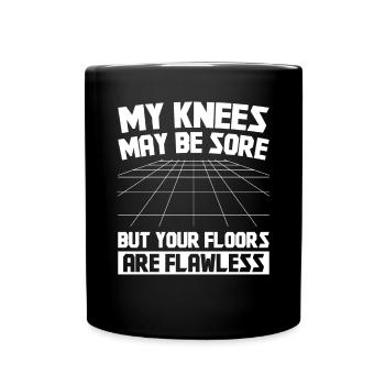 My knees may be sore but your floors are - Tasse einfarbig - Schwarz - Vorne