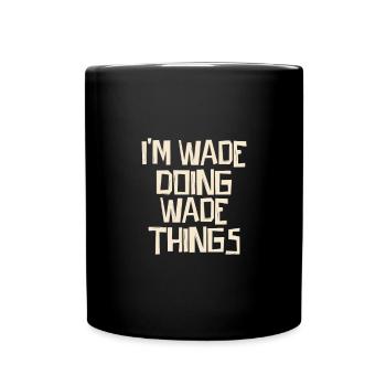 I'm Wade doing Wade things - Tasse einfarbig - Schwarz - Vorne