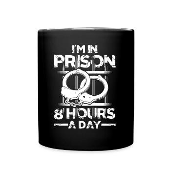 I'm In Prison 8 Hours A Day für einen - Tasse einfarbig - Schwarz - Vorne
