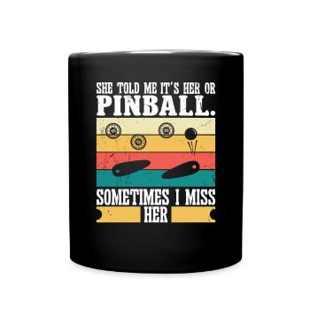 She told me it is her or pinball. - Tasse einfarbig - Schwarz - Vorne