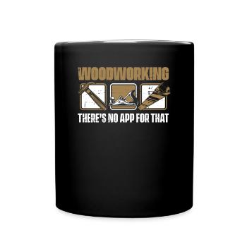 Woodworking There's No App For That Tischler - Tasse einfarbig - Schwarz - Vorne